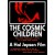 The Cosmic Children